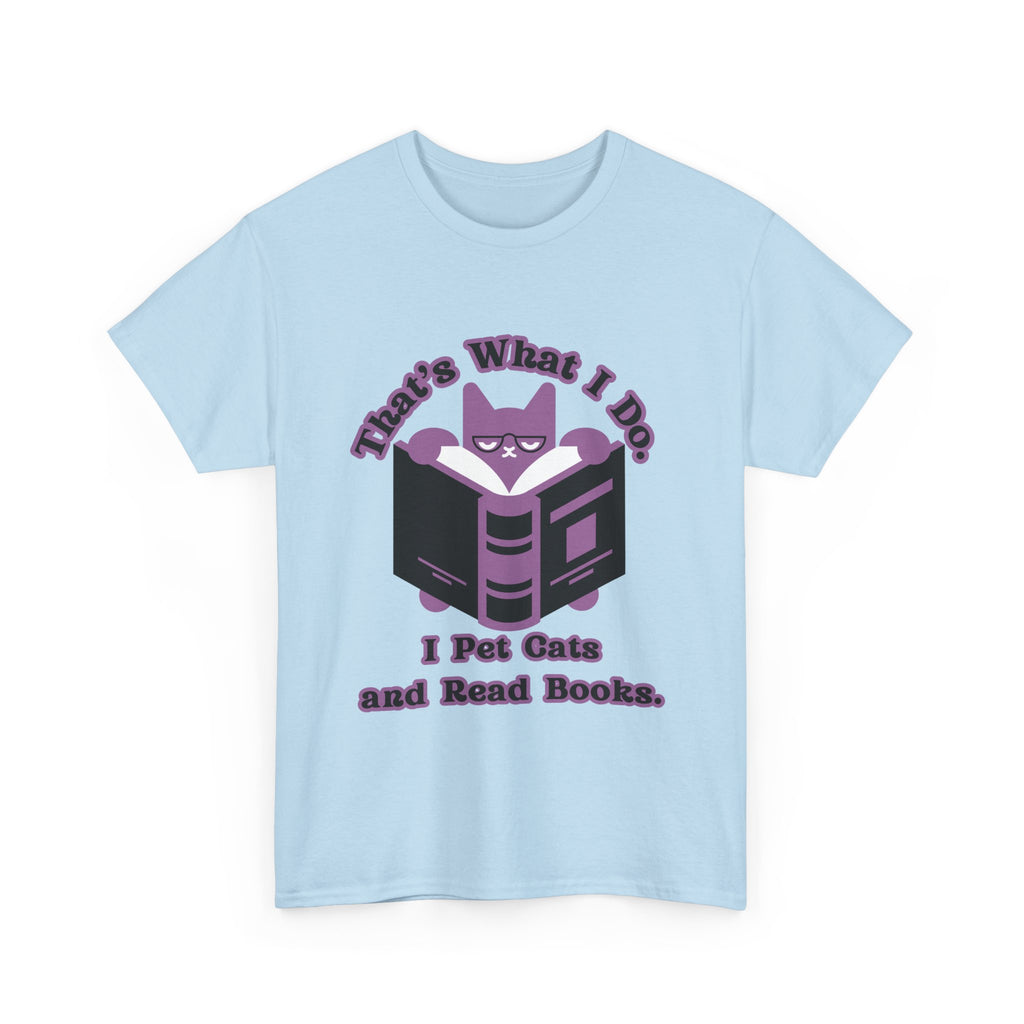 Cat Lover Tee - That's What I Do: I Pet Cats and Read Books, Perfect Gift for Cat Owners, Bookworms, Animal Lovers, Cute Casual Wear